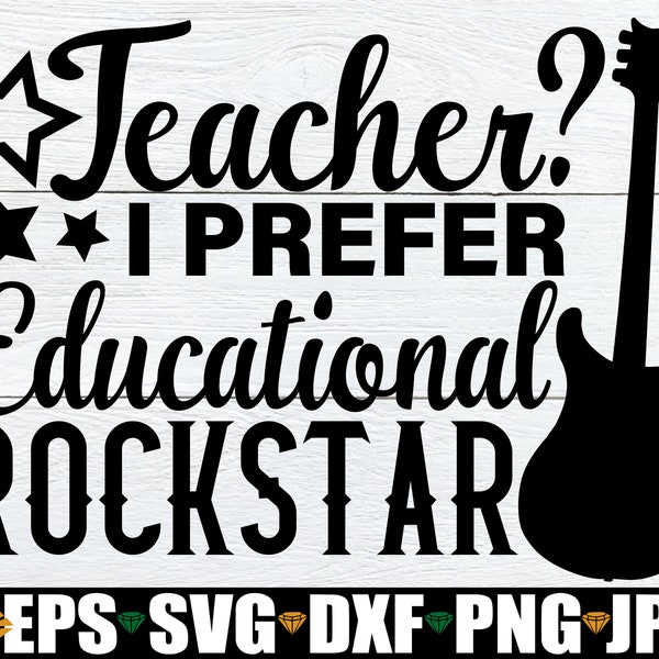 Teacher? I Prefer Educational Rockstar, Funny Teacher svg, Teacher svg, Funny Teacher Quote, Funny Teacher Appreciation svg