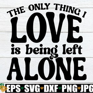 Het enige waar ik van hou is alleen gelaten worden, grappige Valentijnsdag shirt SVG, anti Valentijnsdag SVG, grappige Valentijnsdag SVG