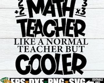 Math Teacher Like A Normal Teacher But Cooler, Funny Math Teacher Shirt svg, Math Teacher Appreciation Gift svg, Math Teacher svg png