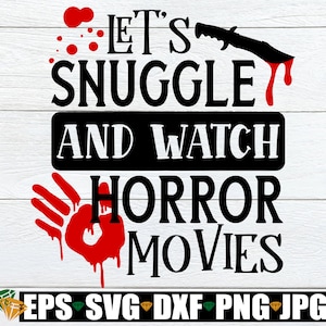 Let&#39;s Snuggle And Watch Horror Movies, Women&#39;s Halloween, Horror Movies, Funny Halloween, Halloween svg, Bloody Handprint, Cut File, SVG