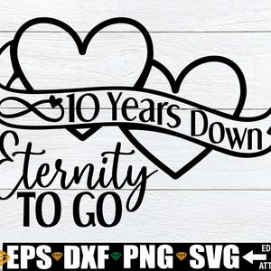 10 Years Down Eternity To Go svg, 10e verjaardag svg, 10e verjaardag svg, 10e verjaardag cadeau svg, tiende verjaardag svg png dxf