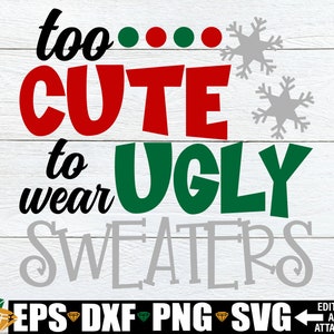 Troppo carino per indossare brutti maglioni, Camicia di Natale divertente in formato SVG, Natale divertente in formato SVG, Divertenti bambini Natale in formato SVG, Natale per bambini in formato SVG, Natale in formato SVG