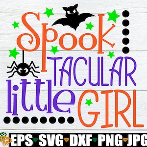 Spooktacular Little Girl, Little Girl Halloween, Girls Halloween, Toddler Halloween, Halloween SVG, Cute Halloween,Cut FIle, SVG png dxf