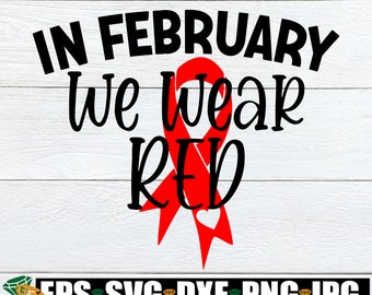 In February We Wear Red, Heart Disease Awareness SVG, Red Ribbon SVG, Heart Disease Awareness svg, Heart Disease Month SVG,  I Wear Red