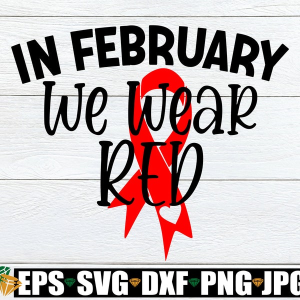 In February We Wear Red, Heart Disease Awareness SVG, Red Ribbon SVG, Heart Disease Awareness svg, Heart Disease Month SVG,  I Wear Red