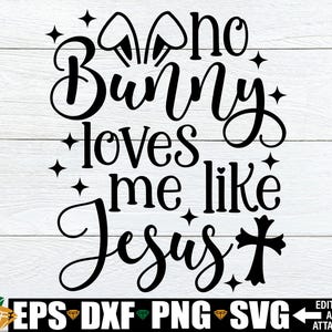 Aucun lapin ne m'aime comme Jésus svg, svg de Pâques chrétien, Pâques svg png, fichier de coupe Pâques, religieux Pâques svg coupe fichier, svg de Pâques pour enfants