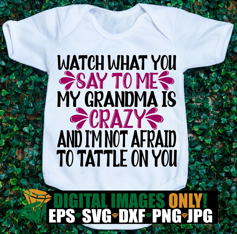 Download Art Collectibles Clip Art Funny Grandma I Love My Grandbaby Svg Crazy Grandma Be Careful What You Say To Me My Grandma S Crazy And I M Not Afraid To Tell On You