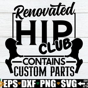 Renovated Hip Club Contains Custom Parts, Hip Replacement Surgery svg, Gift For Hip Replacement Surgery Recovery, Hip Replacement Shirt svg