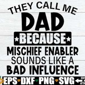 Ze noemen me papa omdat Mischief Enabler klinkt als een slechte invloed, Vaderdag SVG, Grappige Vaderdag Shirt SVG, Cadeau voor papa SVG PNG