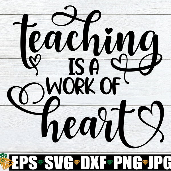 Teaching Is A Work Of Heart svg, Teacher Appreciation svg, Teacher Quote svg, Teacher Shirt svg, Gift For Teacher svg, Back To School svg