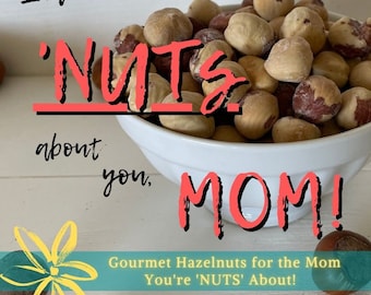 MOM, I'm NUTS about You! Gourmet Homegrown Hazelnuts for the MOM you Love! Unique Mother's Day Gift, Mom Gift,Appreciation,Teacher Gift,Yum!