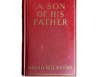 A Son Of His Father - Harold Bell Wright First Edition - 1925 Classic Books, Vintage Books, Rare Literature, Hardcover Novel Adult Fiction