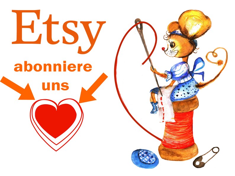 May include: A watercolor illustration of a mouse in a blue dress sitting on a red thread spool, holding a needle with red thread. The image includes the orange text Etsy abonniere uns, two orange arrows, and a red heart icon with a white outline.