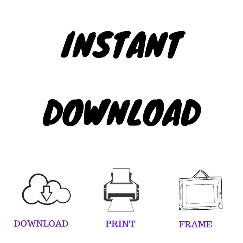 May include: Instant Download graphic with a cloud icon, a printer icon, and a picture frame icon. The text "DOWNLOAD", "PRINT", and "FRAME" are below each icon.