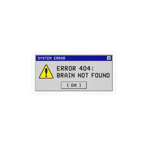 Error 404 Brain Not Found Retro Sticker, 90s Computer System Popup Dialog Box Decal for Laptop Programmer Geek, Waterproof Vinyl Decal