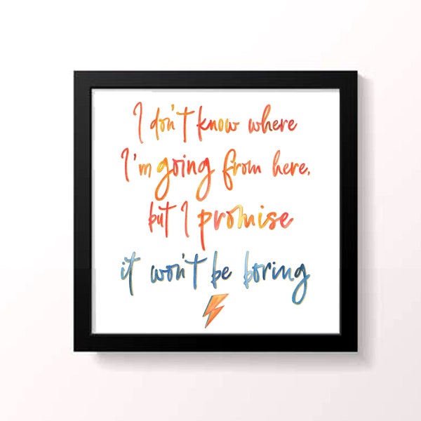 I Don't Know Where I'm Going but I Promise It Won't Be Boring Art Print | David Bowie Inspirational Artwork, Home Decor, Watercolor Artwork