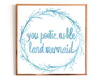 Poetic Noble Land Mermaid Watercolor Quote Print, Inspirational TV Quote, Feminist Gift, Home Decor Gift