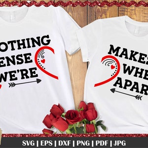 Nada tiene sentido cuando estamos separados SVG, cita de San Valentín, camisa de San Valentín SVG, camisas a juego SVG, corazones SVG, citas del día de San Valentín