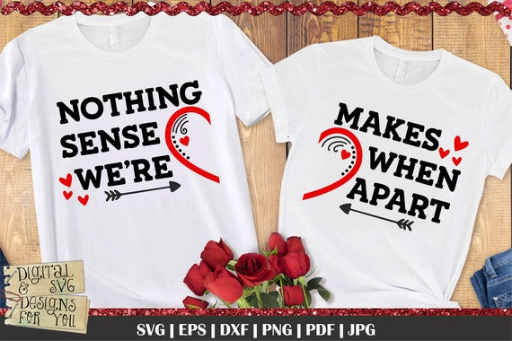 Nothing Makes Sense When We're Apart Valentines Shirt Nothing Makes Sense When We're Apart Valentines Shirt