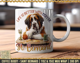 May include: White ceramic coffee mug with a graphic of a Saint Bernard dog sitting at a table with a cup of coffee. The text "Life is better with coffee and my St. Bernard" is printed on the mug.