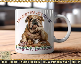 May include: White ceramic mug with a colorful graphic of an English Bulldog sitting at a table with a cup of coffee. The text on the mug reads "Life is better with coffee and my English Bulldog".