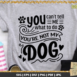 Je kunt me niet vertellen wat ik moet svg, je bent niet mijn hond svg, grappige hond citaat svg, hond citaat svg, hond svg, shirtontwerp hond, hond citaat, hond gezegde