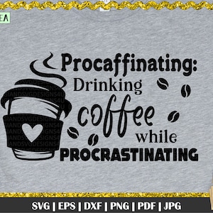 Procaffinating SVG, Procrastination, Coffee quote, Funny quote svg, Procrastinate shirt svg, Procrastination svg, Caffeine svg, coffe bean