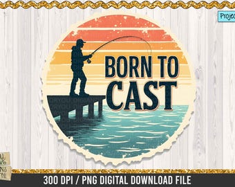 Born to Cast png, Retro Sunset, Download for Fisherman T-Shirts, Retro Fishing PNG, Bass Fishing Shirt, Funny Fisherman PNG, Vintage Fishing