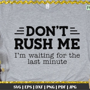 Dont Rush Me svg, Procrastination, Funny quote svg, Procrastinate shirt svg, Procrastination svg, Procrastinator, Last minute svg