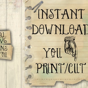 May include: A vintage-style paper note with the text "INSTANT DOWNLOAD YOU PRINT/CUT" in black cursive font. A hand pointing down is illustrated next to the text. The paper has a distressed, aged look with visible lines and a torn edge.