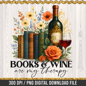 May include: Digital design featuring a wine bottle, a glass of red wine, books, and flowers. The text "BOOKS & WINE are my therapy" is displayed in black script. The image has a white wood background and a gold glitter border.