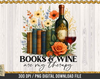 Books and Wine Are My Therapy PNG, Book Lover Sublimation PNG, Reading & Wine Shirt, Cozy Book, Wine fixes Everything, Wine png, Wine Glass
