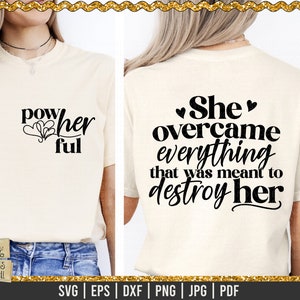 May include: A white t-shirt with the text "pow her ful" on the front and "She overcame everything that was meant to destroy her" on the back.
