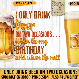 Eu só bebo cerveja em duas ocasiões, Amante de cerveja, Cerveja, Citação engraçada, Aniversário, Sublimação, PNG, Transferência, Impressão DTG, Decoupage, Imprimível