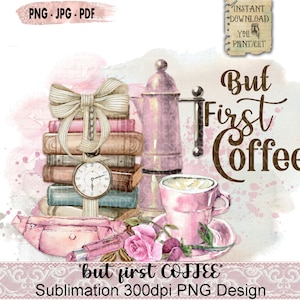 Op de afbeelding: Een aquarel-illustratie van een koffiepot, een kopje koffie, een stapel boeken en een klok met de tekst "But First Coffee". De illustratie is in tinten roze, bruin en wit.