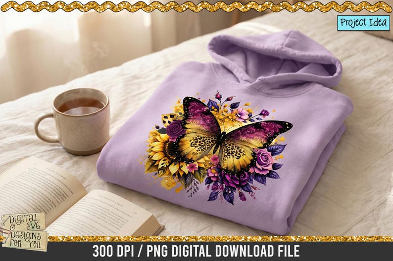 May include: A lilac hoodie with a colourful butterfly design, sunflowers, and roses. A cup of tea and an open book are next to the hoodie. The image also includes the text "Digital & SVG Designs For You" and "300 DPI / PNG DIGITAL DOWNLOAD FILE".