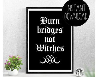 A4 Digital print | Burn bridges not witches | Digital download | Printable | Quote | Wall art | Gothic | Emo