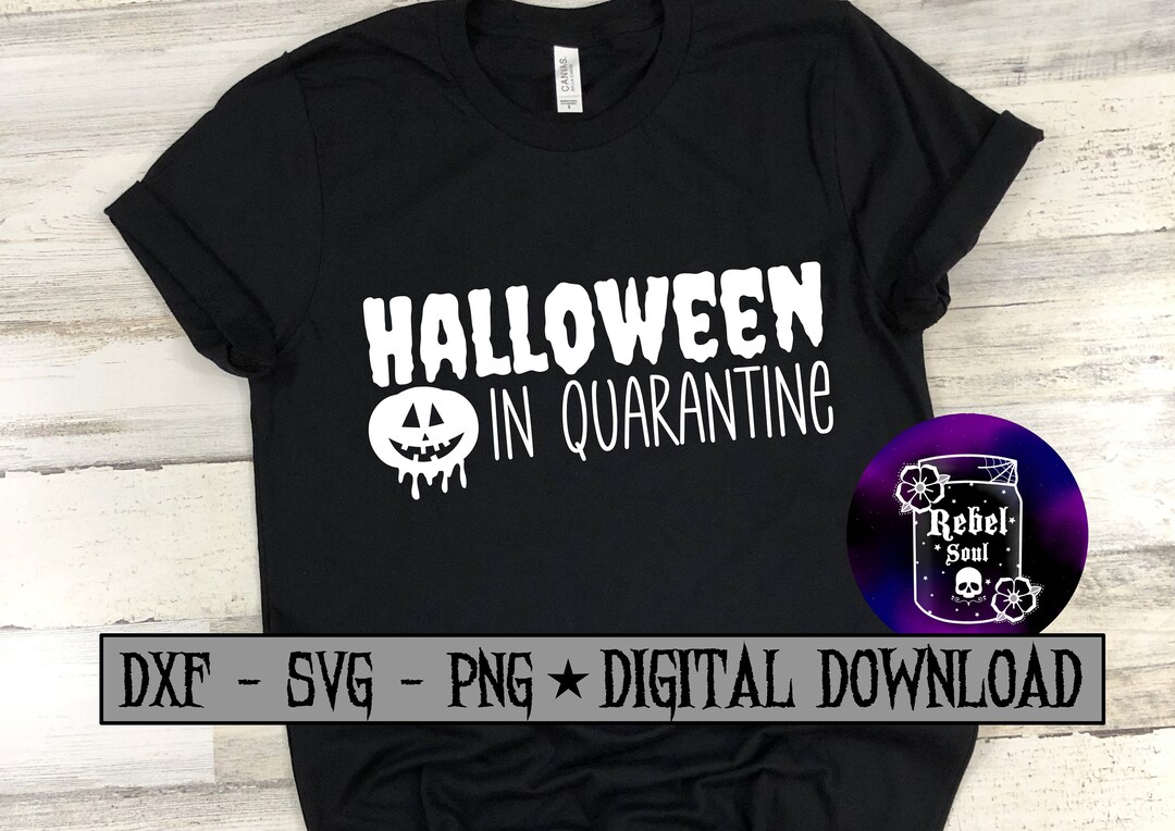 Halloween in Quarantine SVG PNG DXF File Digital Download Etsy