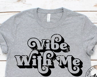 Vibe With Me svg, Vibin svg, Good Vibes svg, Positive Vibes svg, Boss Babe svg, Sassy svg, Inspirational svg, Retro svg, Hippie svg
