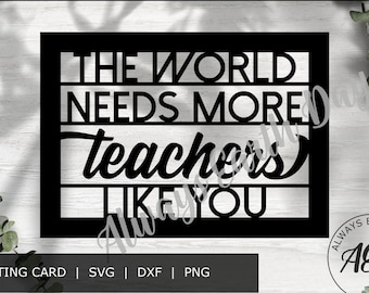 Thank You Card svg cut file, Thank You Teacher svg, Teacher Appreciation, The World Needs More Teachers Like You svg