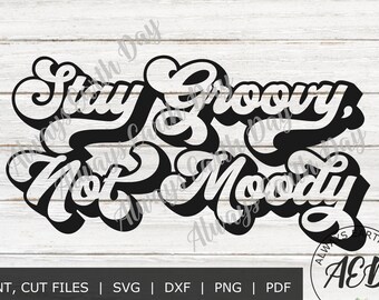 Stay Groovy Not Moody svg, Good Vibes svg, Hippie svg, Postitive Vibes svg, Inspirational svg, Motivational svg, Retro svg, Be Happy svg
