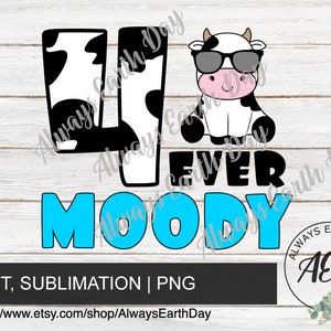 May include: A black and white cow with sunglasses and a black and white cow print "4"  with the text "Forever Moody" in blue and black letters. The image has a white wood background with the text "Always Earth Day" in black and white.