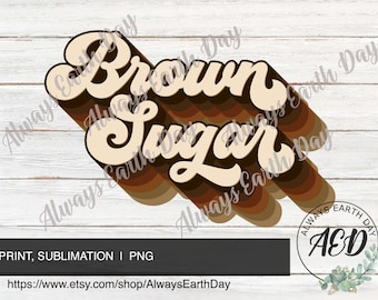 Brown Sugar png, Brown Sugar Sublimation Download, Brown Sugar Shirt png, Melanin png, Melanin Poppin, Melanin Magic, Retro