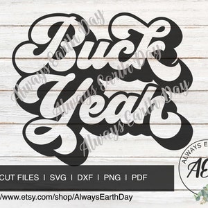 May include: Black and white graphic design with the text "Buck Yeah" in a retro font style. The text is surrounded by the words "Always Earth Day".