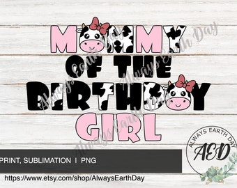 Mommy of the Birthday Girl png, Cute Cow Birthday png, Mom Cow Birthday png, Cute Cow Mom Birthday png, Mom Cow Shirt png