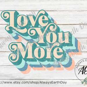 Love You More png, Love png, Valentines png, Valentines Day png, Love Sublimation, Valentines Sublimation, Love Sign png, Retro