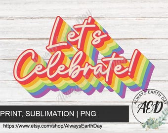 Lets Celebrate png, Birthday Shirt png, Birthday Sign png, Rainbow Birthday Design png, Sublimation Download
