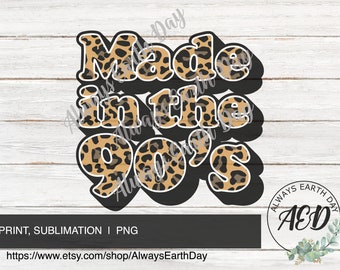 Made in the 90s png, 90s Leopard png, Sublimation Download, Born in the 90s, 90s Baby, Made in the 90s Shirt png, Retro