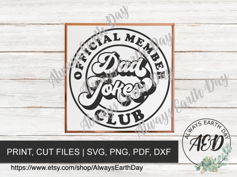 May include: A framed print with a white background features a black circular design that reads "OFFICIAL MEMBER Dad Jokes CLUB" in a retro font. The print includes the text "PRINT, CUT FILES | SVG, PNG, PDF, DXF".