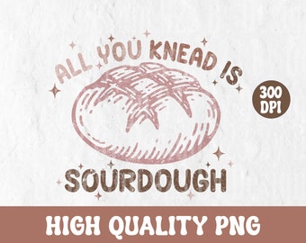 Tout ce que vous pétrissez est une chemise PNG de levain, PNG de cuisson, T-shirt de boulanger, T-shirt de démarrage de levain, chemise de pain drôle, cadeau de sweat-shirt de pain pour elle